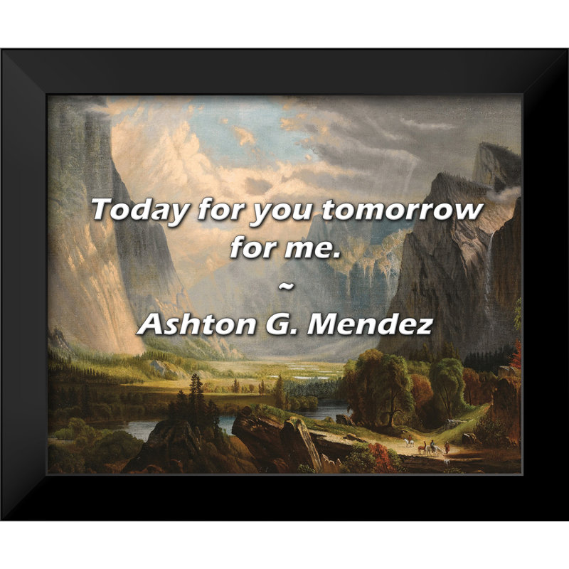 Ashton G. Mendez citation: «Today for you demain for me».