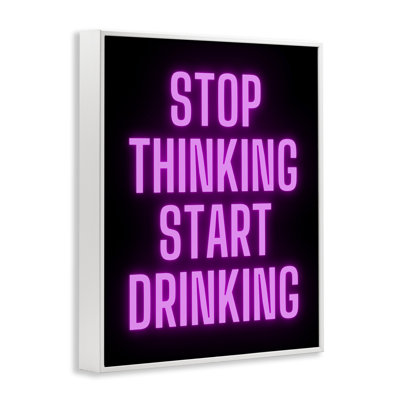  Stop Thinking Start Drinking Framed Giclee Art by House of Lulu