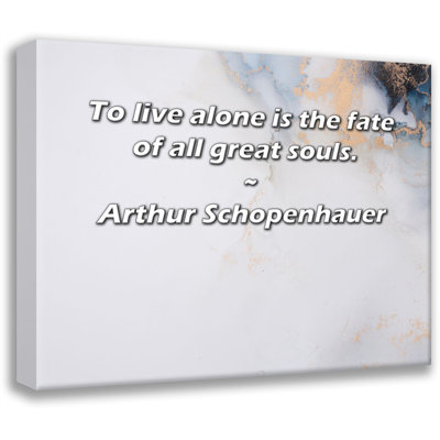 Latitude Run® Gallery Wrapped Canvas By Arthur Schopenhauer: "To live alone is the fate of all great