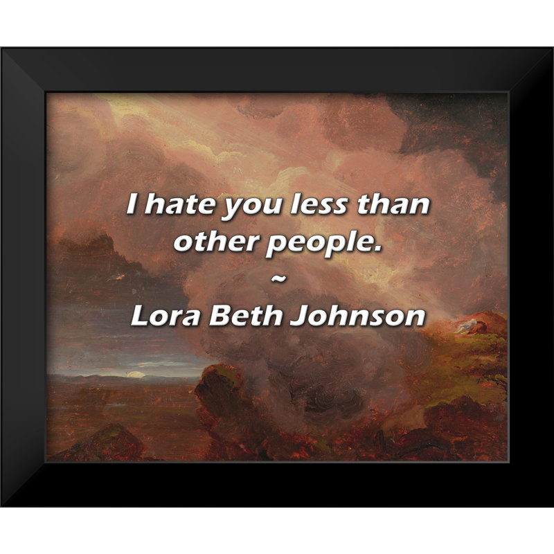Citation de Lora Beth Johnson: Je te déteste moins que les autres.