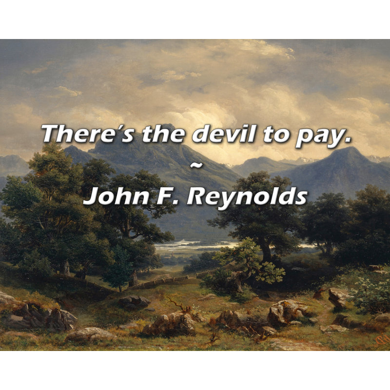 Citation de John F. Reynolds: Il y a le diable à payer., H 15 po x l 18 po