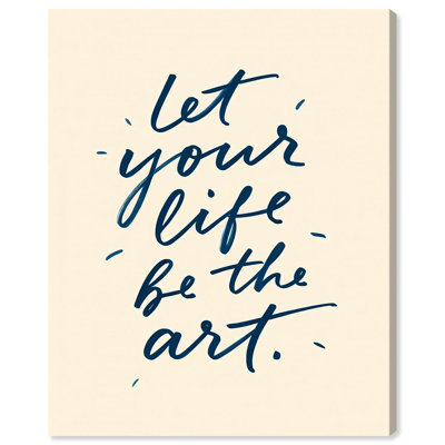 Let Your Life Be The Art Canvas Print Quotes Art Prints by Art Remedy