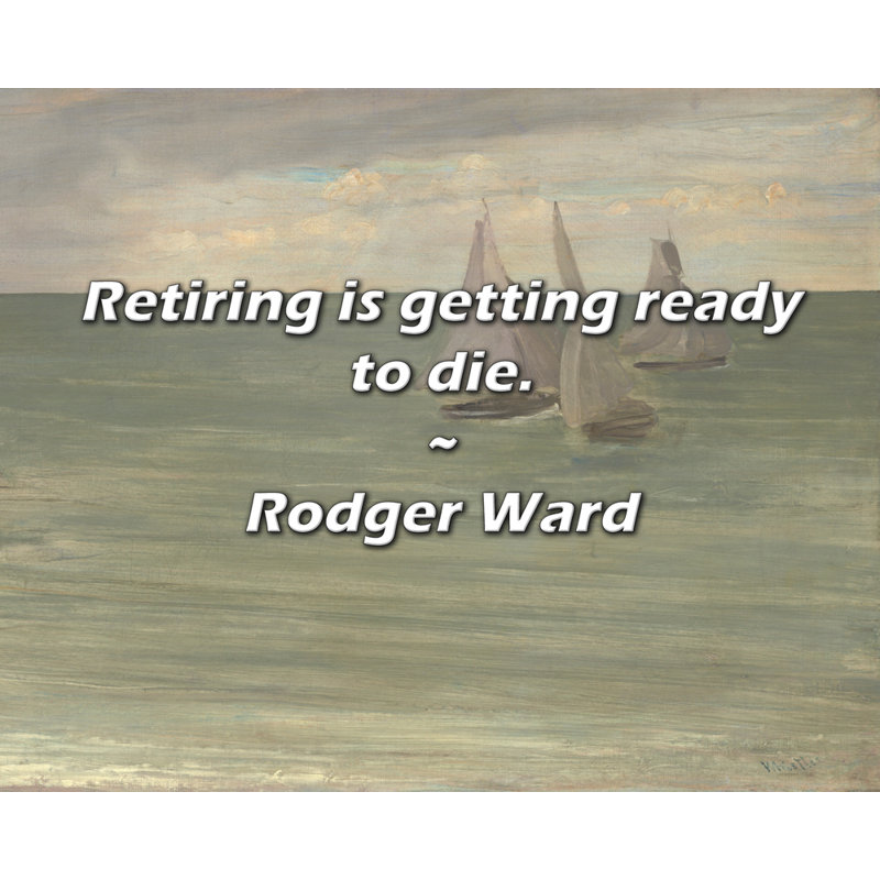 Rodger Ward Citation: La retraite, c'est la mort.