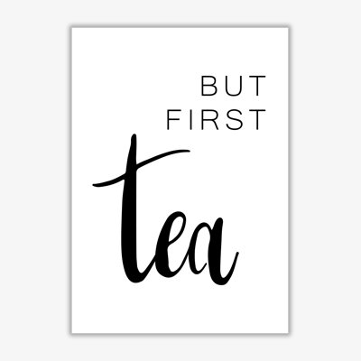 But First Tea - Print