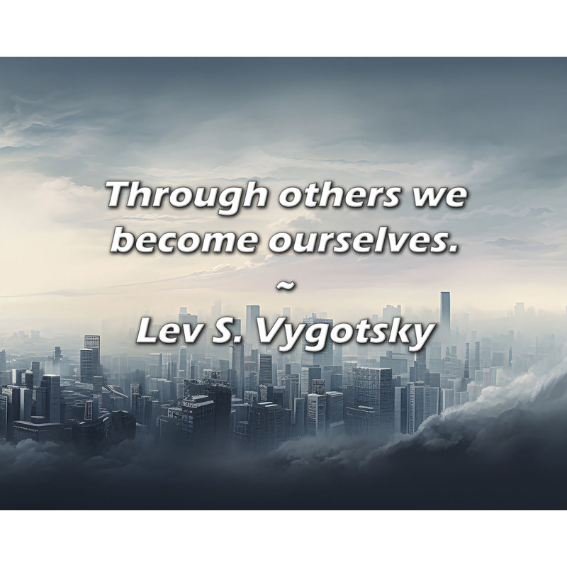 Citation de Lev S. Vygotsky: Par les autres, nous devenons nous-mêmes., H 20 po x l 24 po