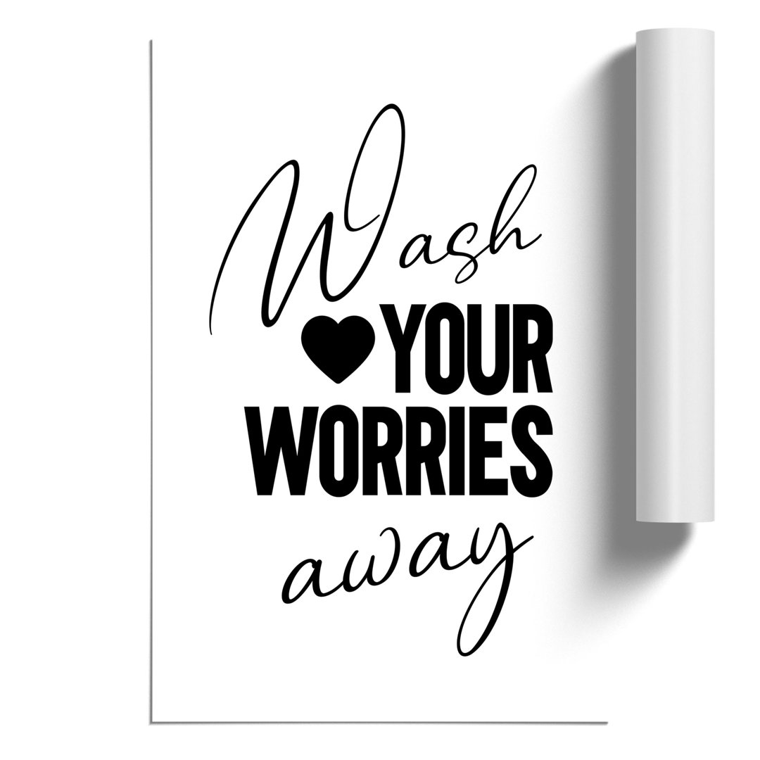 Wash You Worries Away - Frameless Print