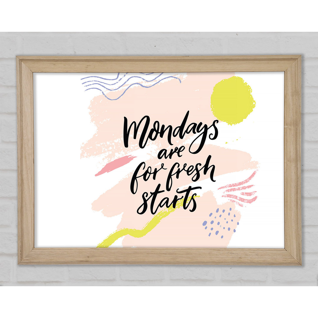 Mondays Are for Fresh Starts - Einzelne Bilderrahmen Kunstdrucke