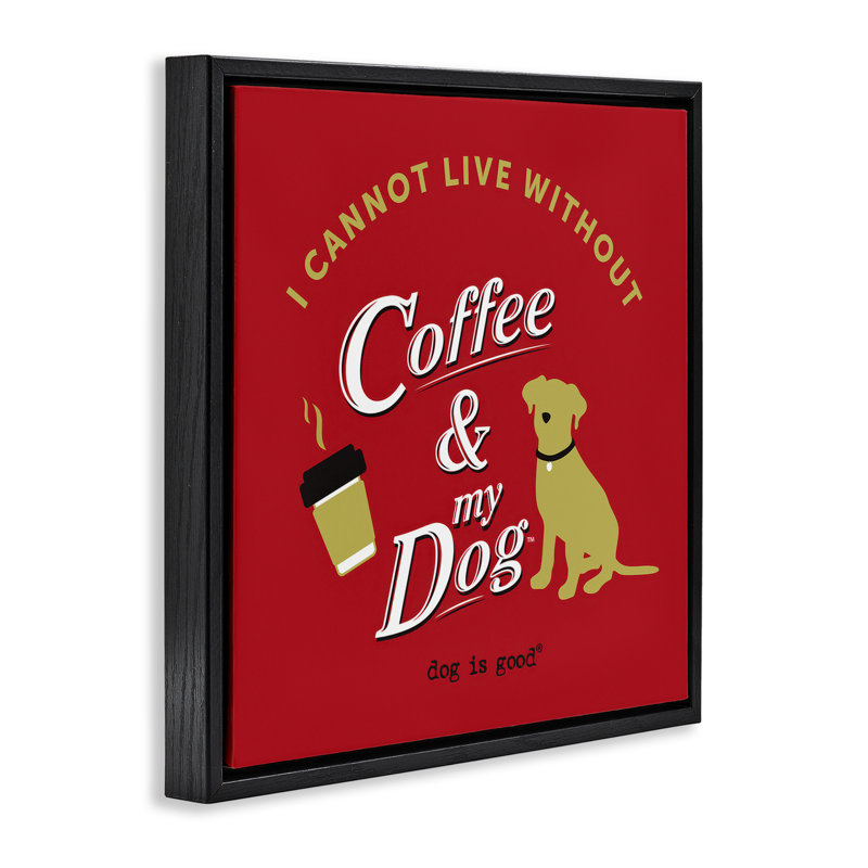 «Coffee & My Dog Floater», art mural sur toile par Dog Is Good, H 18 po x l 18 po, Cadre flottant noir de jais