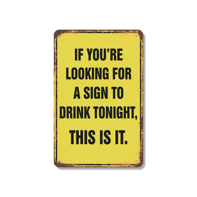 Looking for a Sign to Drink Tonight 12 Inch x 18 Inch Aluminum Sign