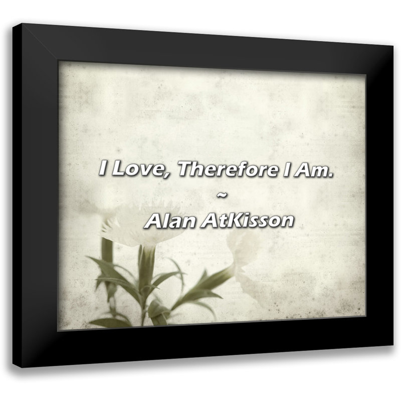 Alan AtKisson Quote: I Love, Therefore I Am.