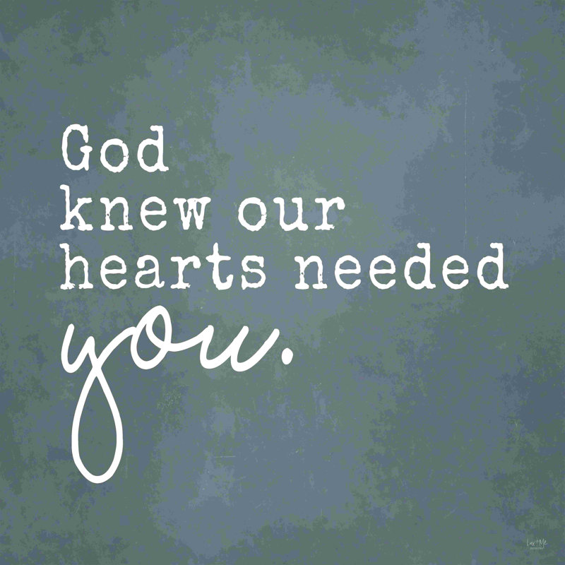 «God Knew Our Hearts Needed You», reproduction sur toile tendue, H 12 po x l 12 po