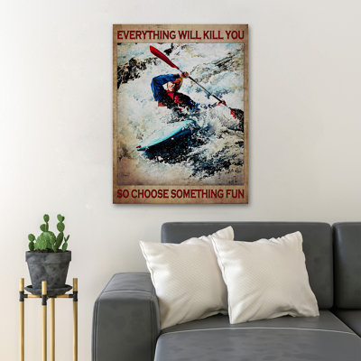 Man Kayaking - Everything Will Kill You So Choose Something Fun Gallery Wrapped Canvas - Sport Illustration Decor, White Living Room Decor