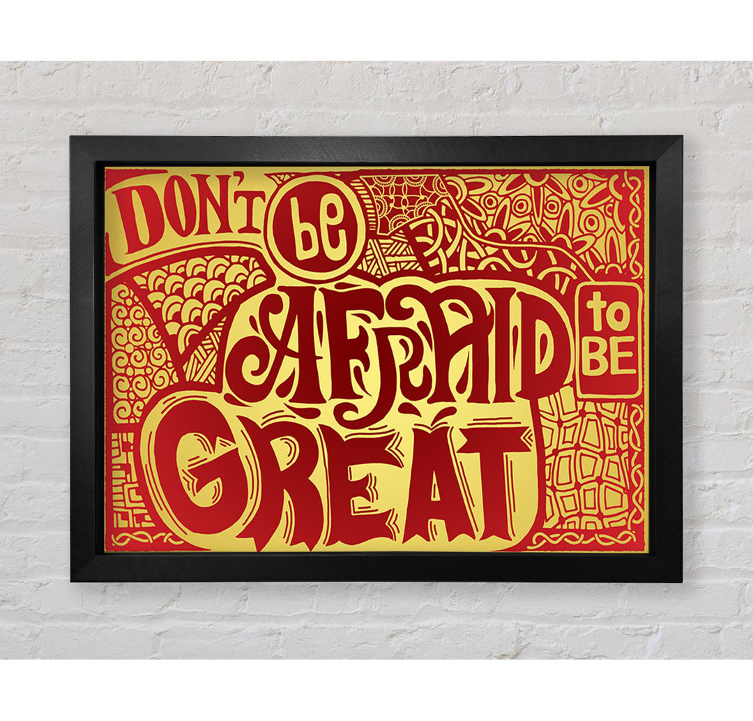 Dont Be Afraid To Be Great - Einzelne Bilderrahmen Kunstdrucke