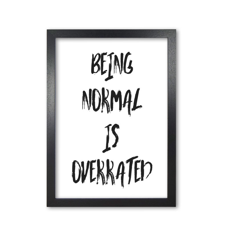 Being Normal Is Overrated - Print, Black Grain Frame, 30 cm H x 21 cm W x 5 cm D