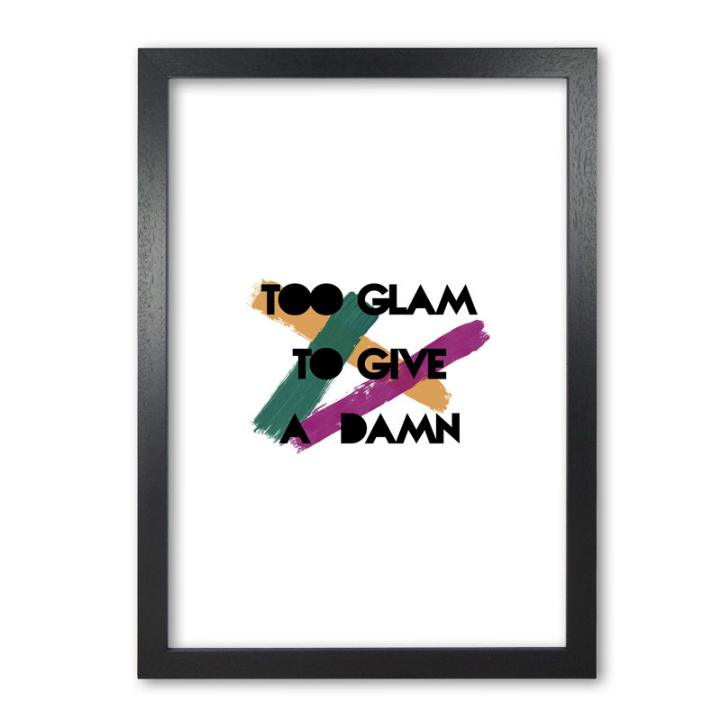 Too Glam To Give A Damn - Print, 30 cm H x 21 cm W x 5 cm D, Black Grain Frame