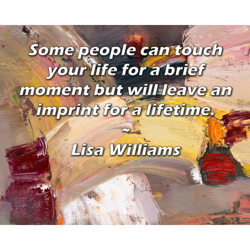 Toile tendue de la galerie ArtsyQuotes par Lisa Williams: «Certaines personnes peuvent toucher votre vie pour un court instant, mais laisseront une empreinte pour la vie.