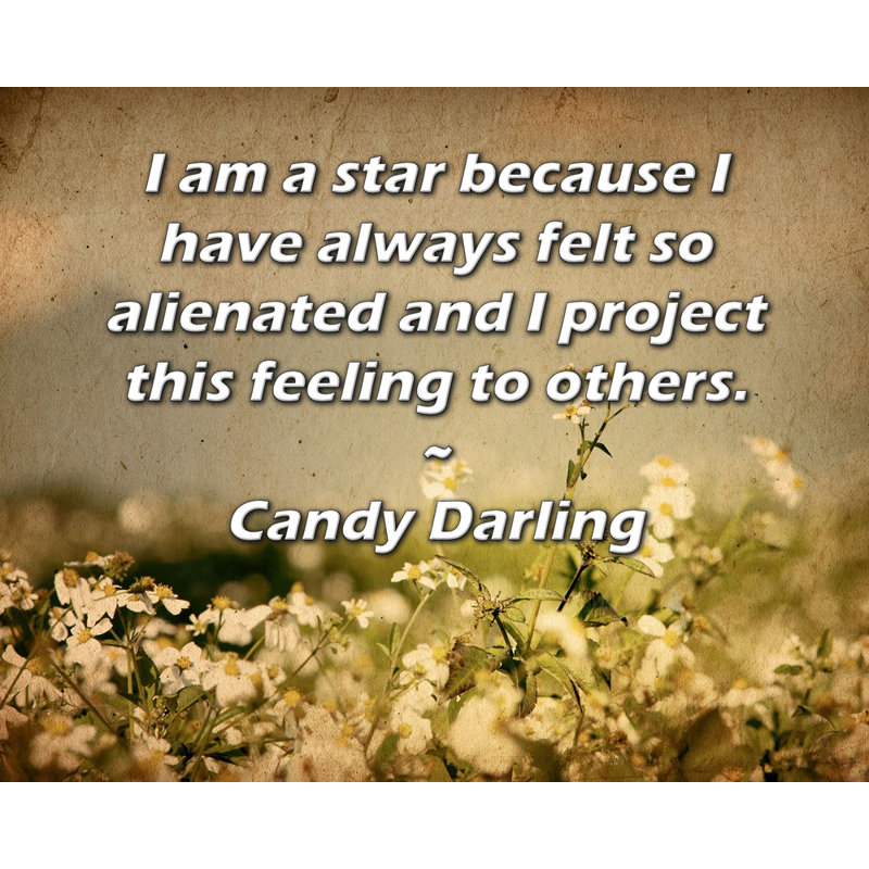 Toile tendue d'ArtsyQuotes par Candy Darling: «Je suis une star car je me suis toujours sentie si aliénée et je projette ce sentiment aux autres.