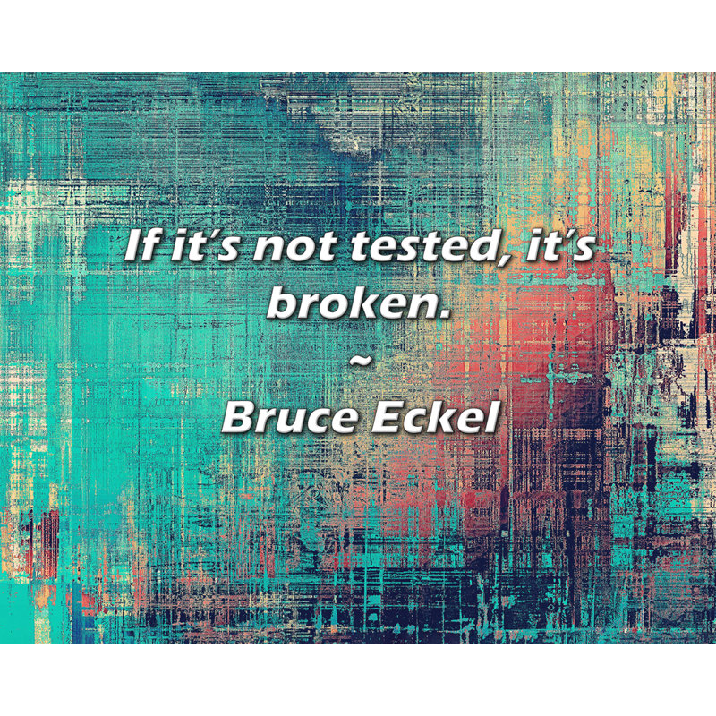 Bruce Eckel Citation: Si ce n'est pas testé, il est cassé., H 26 po x l 32 po