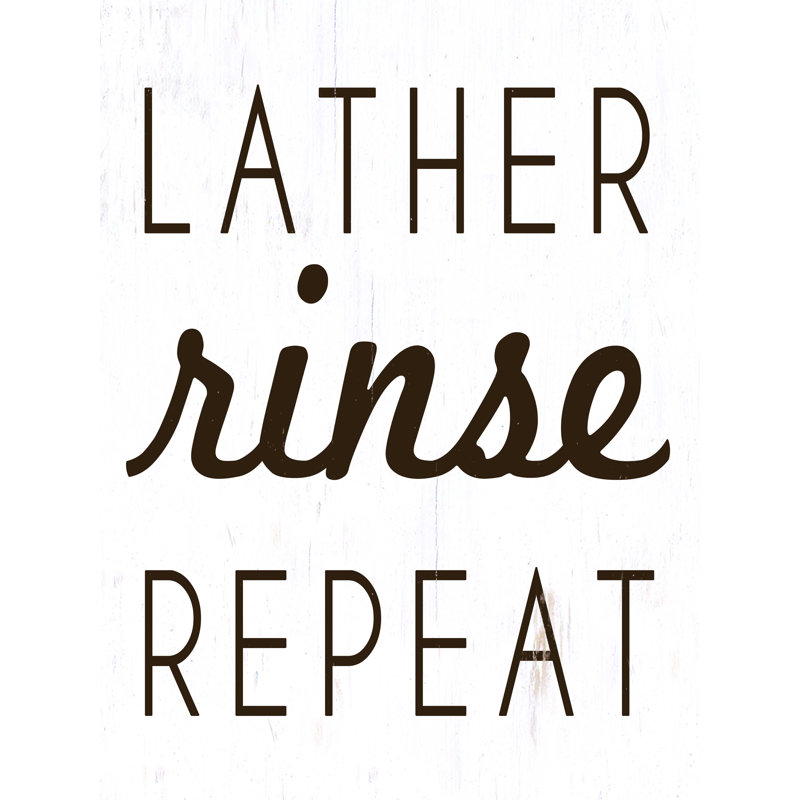 " Lather Rinse Repeat ", 16" H x 12" W  