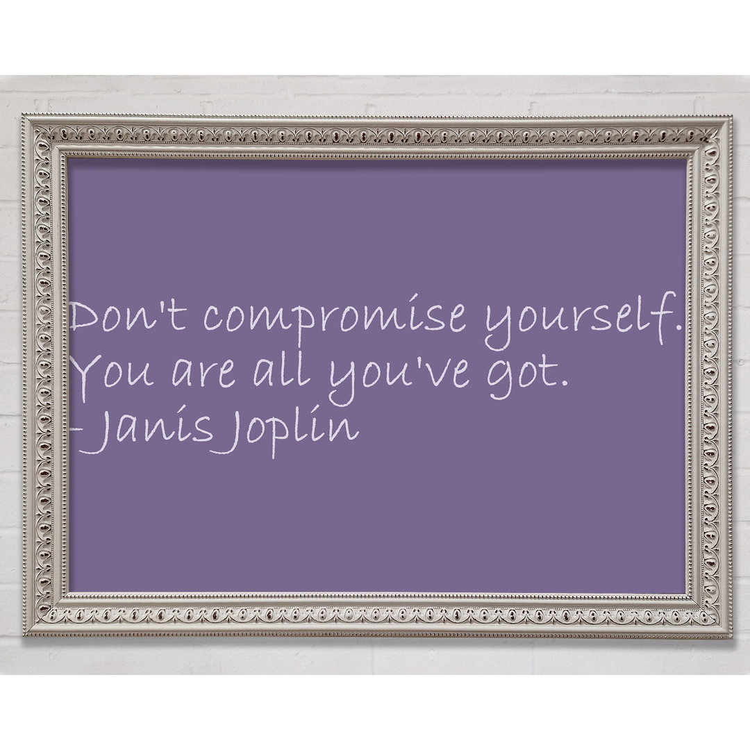 Gerahmtes Poster Berühmtes Zitat Janis Joplin Dont Compromise Yourself in Flieder