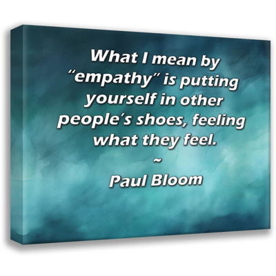 Toile tendue de la galerie ArtsyQuotes par Paul Bloom: "Ce que je veux dire par" empathie ", c'est se mettre à la place des autres, ressentir ce qu'ils ressentent."
