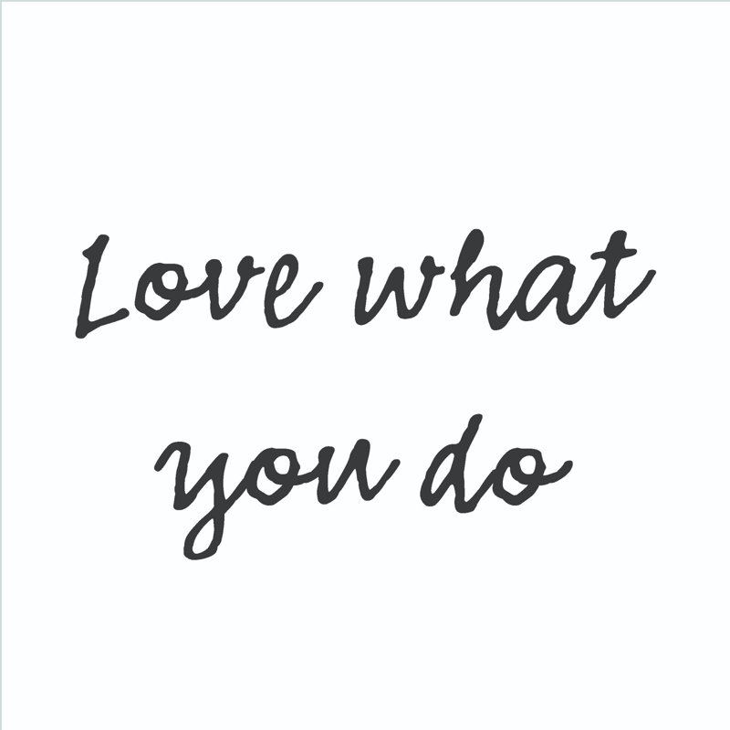 Love What You Do 2 - Wrapped Canvas Print, 51cm H x 51cm W x 3.8cm D