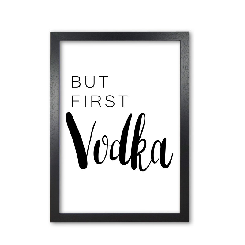 But First Vodka - Single Picture Frame Rectangle Print, 60 cm H x 42 cm W x 5 cm D, Black Grain Frame