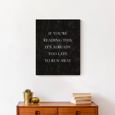 It's It's Late Late to Run Away, reproduction sur toile