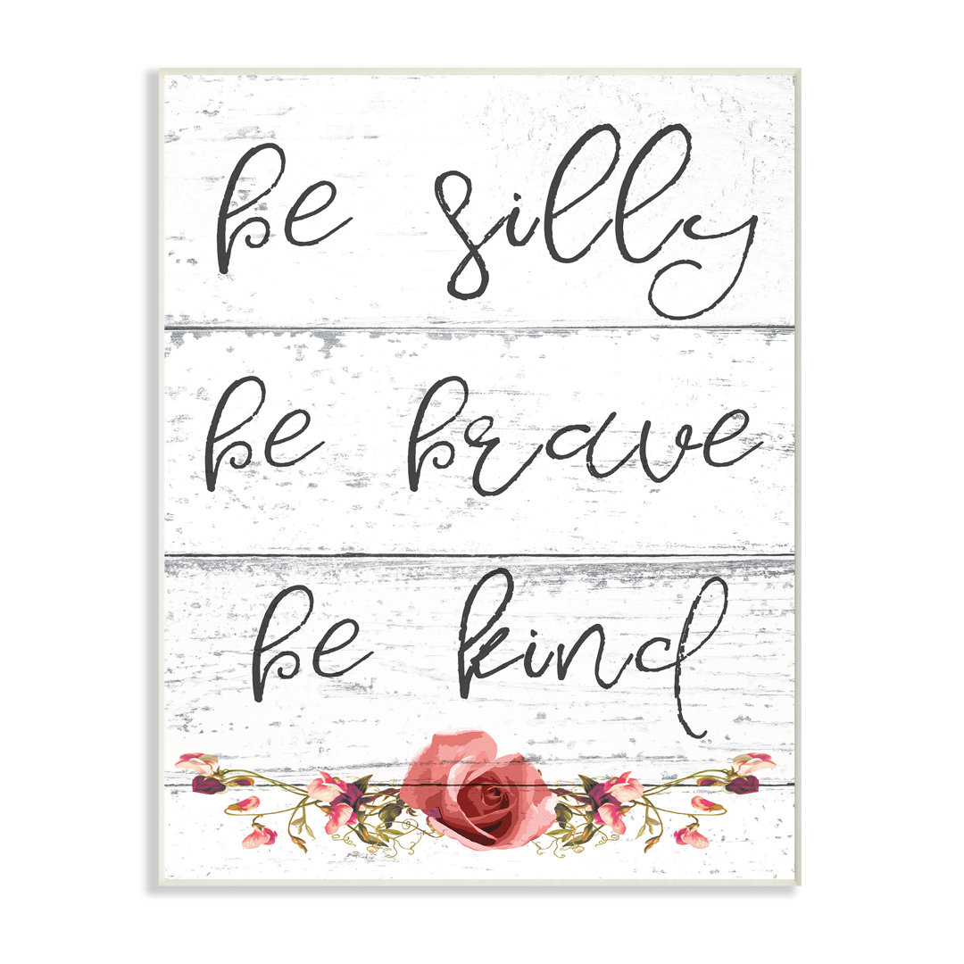Be Silly Brave and Kind Cursive Floral Typography by Daphne Polselli - Textual Art Print August Grove® 