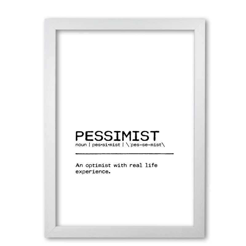 Pessimist Real Life - Print, White Grain Frame, 85 cm H x 60 cm W x 5 cm D