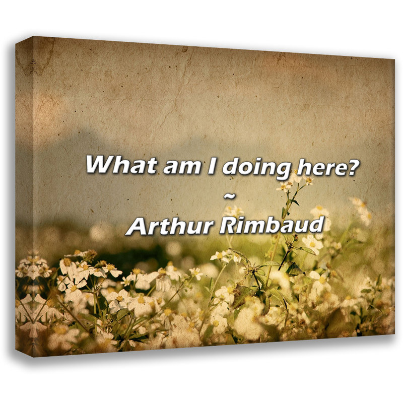 Citation artistique «Que fais-je ici? Toile tendue par Arthur Rimbaud, H 17 po x l 24 po
