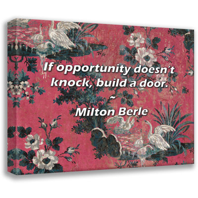 Milton Berle Quote: If opportunity doesn’t knock, build a door.