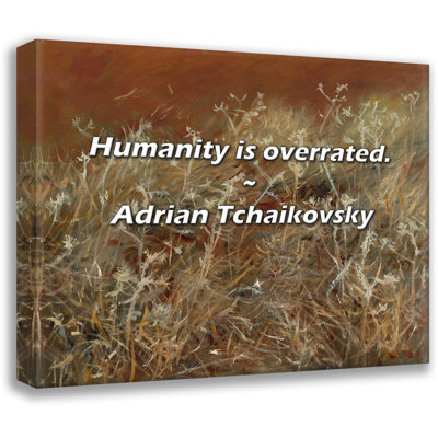Artsy Quote "Humanity is overrated." By Adrian Tchaikovsky Gallery Wrapped Canvas