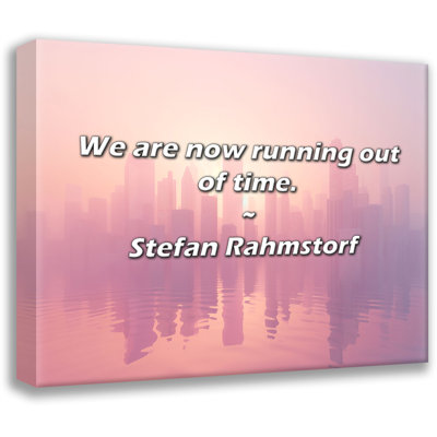 Artsy Quote "We are now running out of time." By Stefan Rahmstorf Gallery Wrapped Canvas