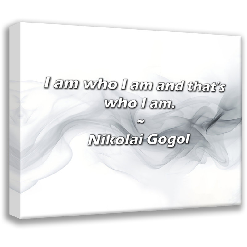 Artsy Quote "I am who I am and that’s who I am." By Nikolai Gogol Gallery Wrapped Canvas, 17" H x 24" W