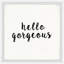 Hello Gorgeous IV - Single Picture Frame Print-1881045707