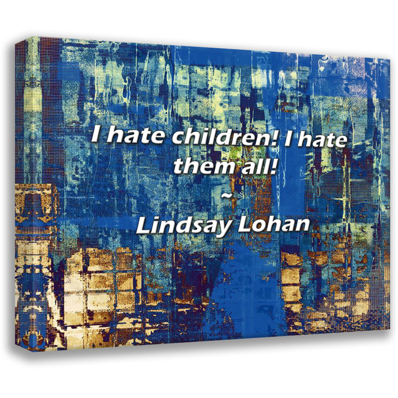 Lindsay Lohan Quote: I hate children! I hate them all!, 20" H x 24" W