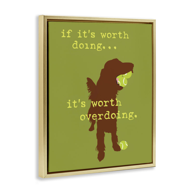 "Worth Overdoing Dog", art mural encadré sur toile flottante par Dog Is Good, Cadre flottant métallique doré