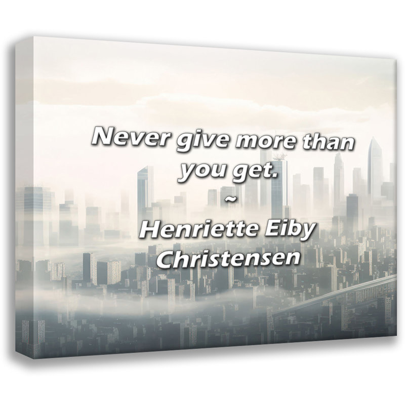 Artsy Quote "Never give more than you get." By Henriette Eiby Christensen Gallery Wrapped Canvas, 17" H x 24" W