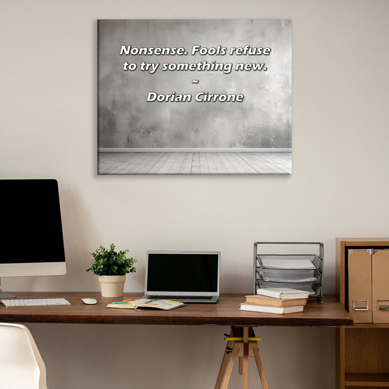 Citation artistique «Nonsense. Les imbéciles refusent d'essayer quelque chose de nouveau.» Toile tendue par Dorian Cirrone