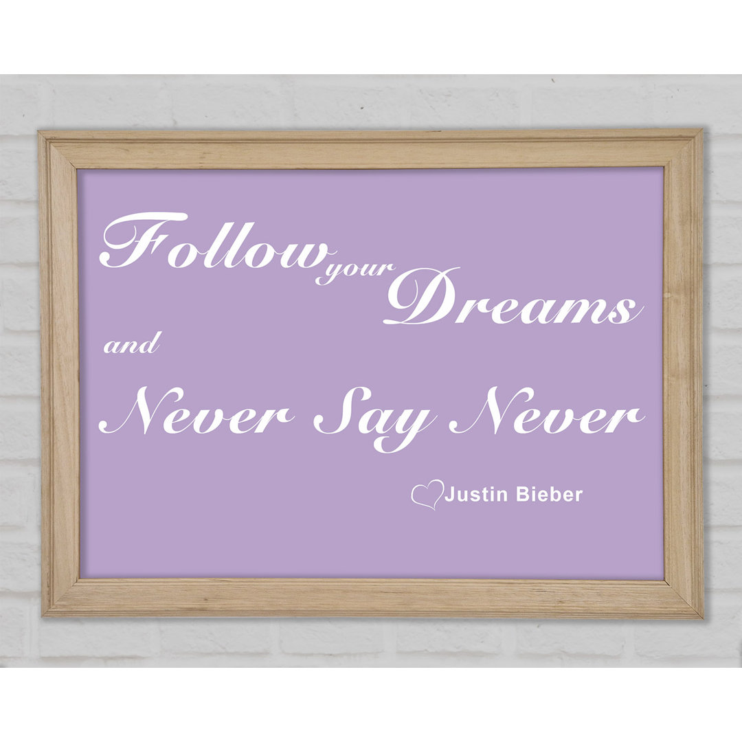 Musik Zitat Follow Your Dreams Justin Bieber Lila Gerahmter Druck