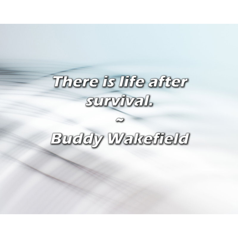 Buddy Wakefield Quote: There is life after survival., 26" H x 32" W