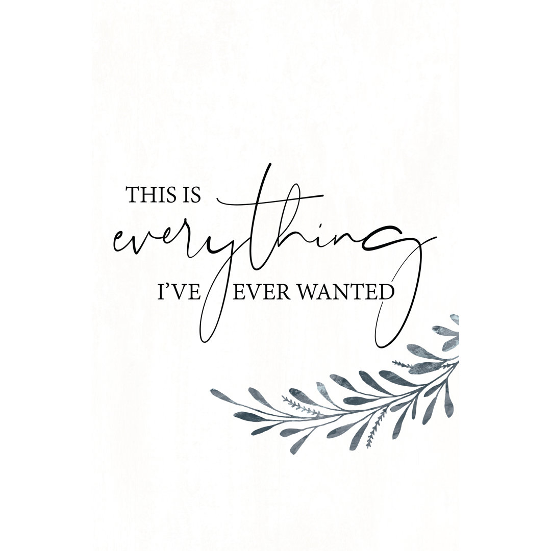 This Is Everything Ive Ever Wanted - Wrapped Canvas Print