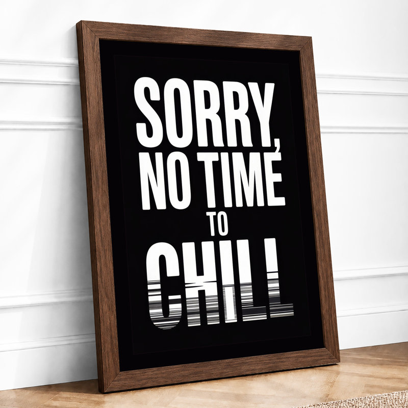 Sorry, No Time To Chill Typography - Print, A2 - 59.4 x 42.0 cm, Walnut