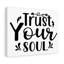 Trust Your Soul - Wrapped Canvas Print