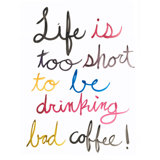 Life Is Too Short To Be Drinking Bad Coffee Painting by David Erickson