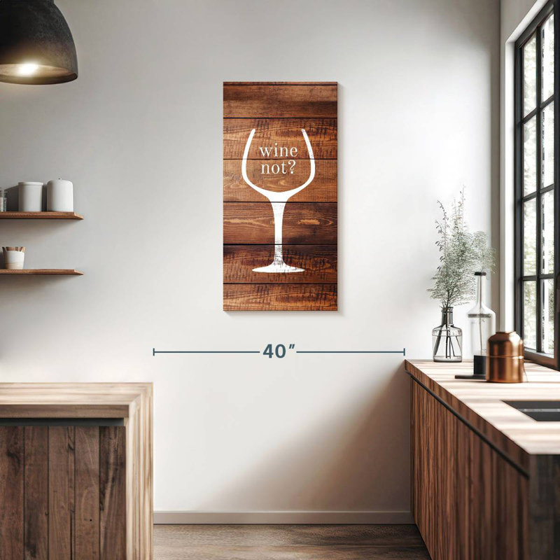 « Wine Not » (pourquoi pas le vin), H 36 po x l 18 po