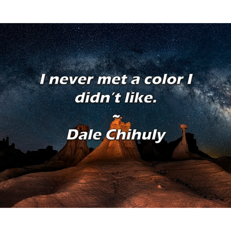 Citation de Dale Chihouli: Je n’ai jamais connu une couleur que je n’aimais pas.