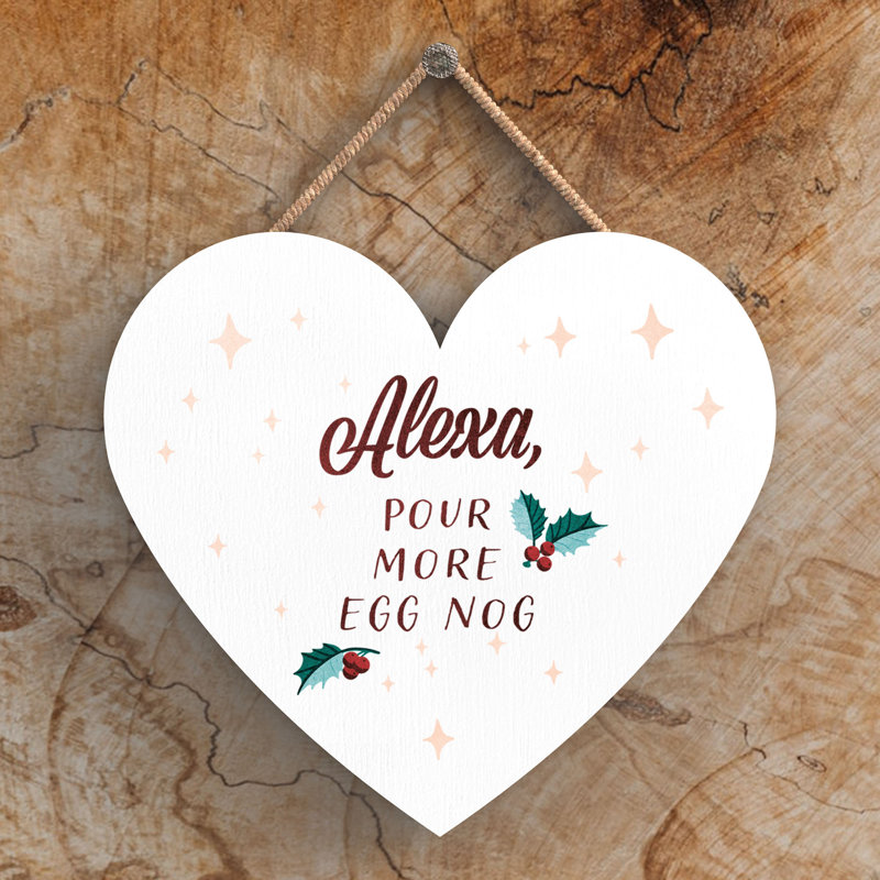 Xmas Alexa, Pour More Egg Nog Wooden Heart Plaque, 10cm H x 9cm W x 0.5cm D