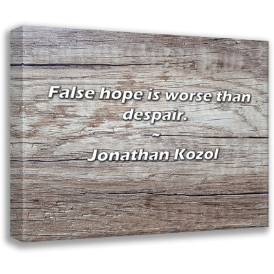 Jonathan Kozol Quote: False hope is worse than despair.